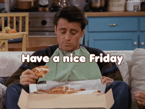 Joe from FRIENDS is celebrating Friday with a pizza