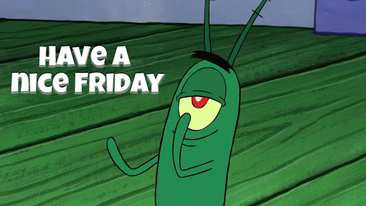 Plankton slowly claps that you survived until Friday