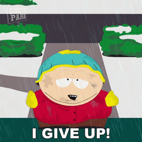 Eric from South Park says "I give up"