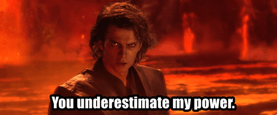 Anakin Skywalker says you're underestimating his power