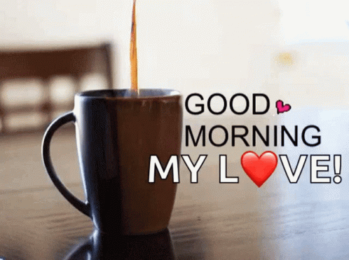 A hot cup of coffee with a "Good morning my love" inscription