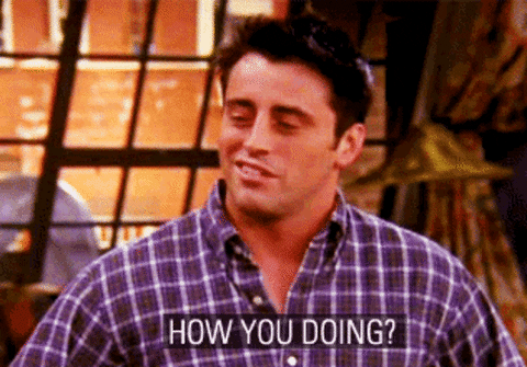 Joey's famous "how you doin'"